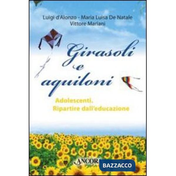 Girasoli e aquiloni. Adolescenti. Ripartire dall'educazione