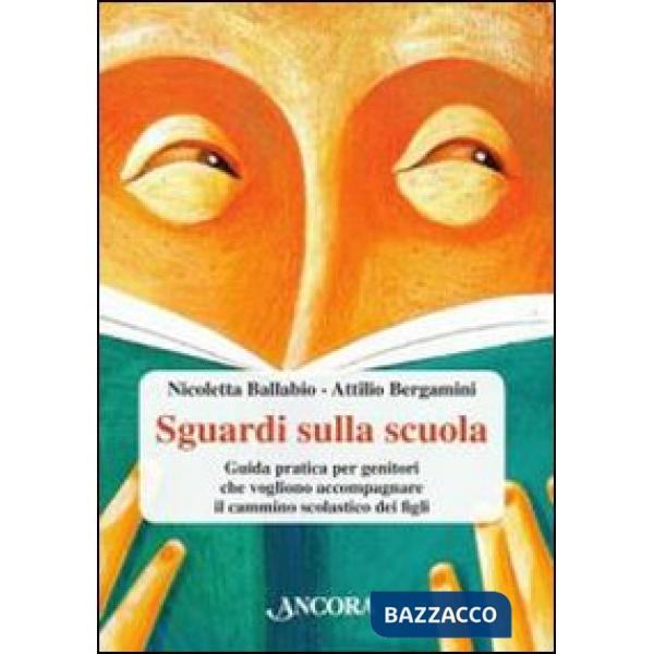 Sguardi sulla scuola. Guida pratica per genitori che vogliono accompagnare il cammino scolastico dei figli