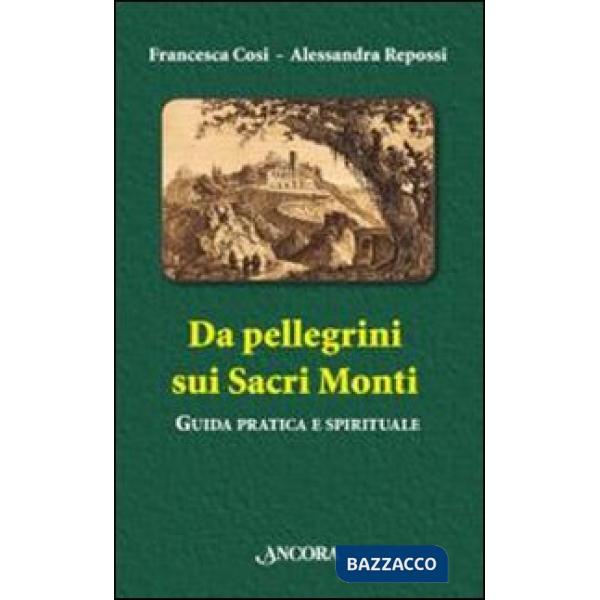 Da pellegrini sui Sacri Monti. Guida pratica e spirituale