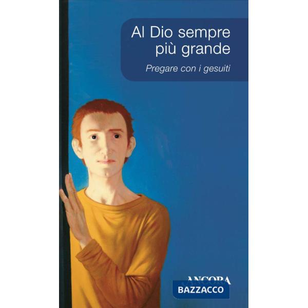 Al Dio sempre più grande. Pregare con i Gesuiti