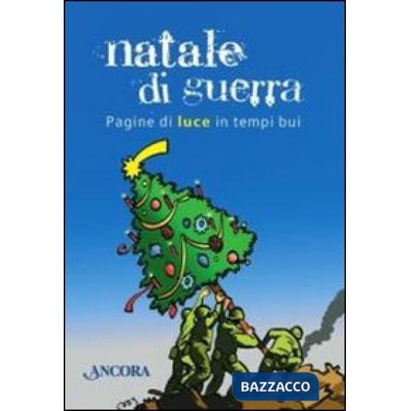 Natale di guerra. Pagine di luce in tempi bui