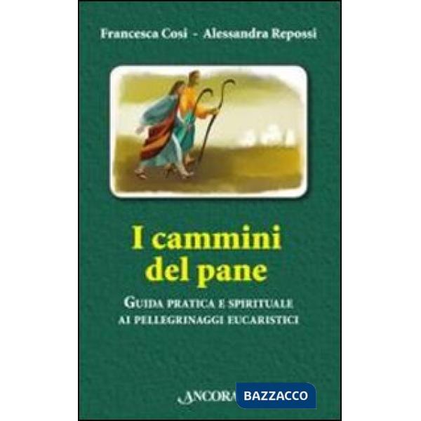 Cammini del pane. Guida pratica e spirituale ai pellegrinaggi eucaristici (I)