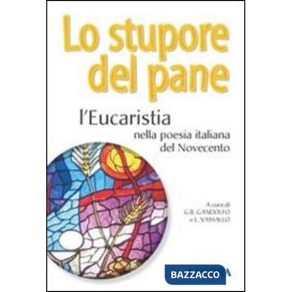 Stupore del pane. L'eucaristia nella poesia italiana del Novecento (Lo)
