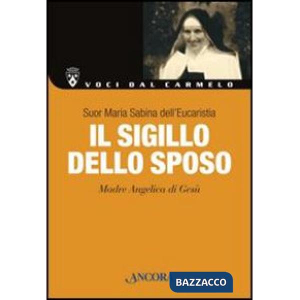 Sigillo dello sposo. Madre Angelica di Gesù (Il)