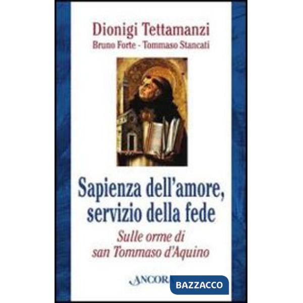 Sapienza dell'amore, servizio della fede. Sulle orme di Tommaso d'Aquino