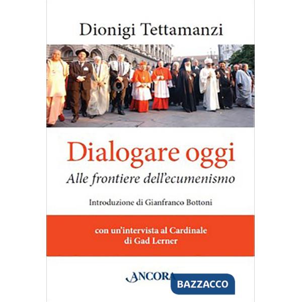 Dialogare oggi. Alle frontiere dell'Ecumenismo