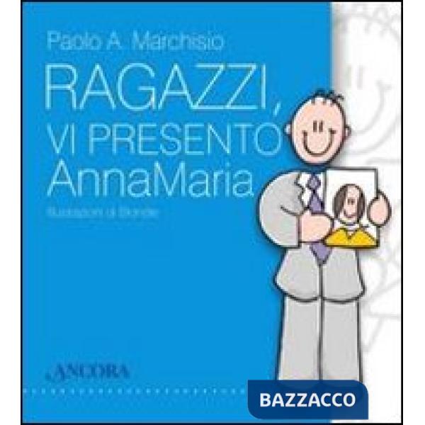 Ragazzi, vi presento Anna Maria