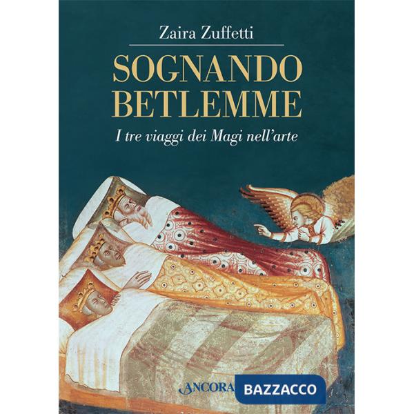 Sognando Betlemme. I viaggi dei Magi nell'arte. Ediz. illustrata