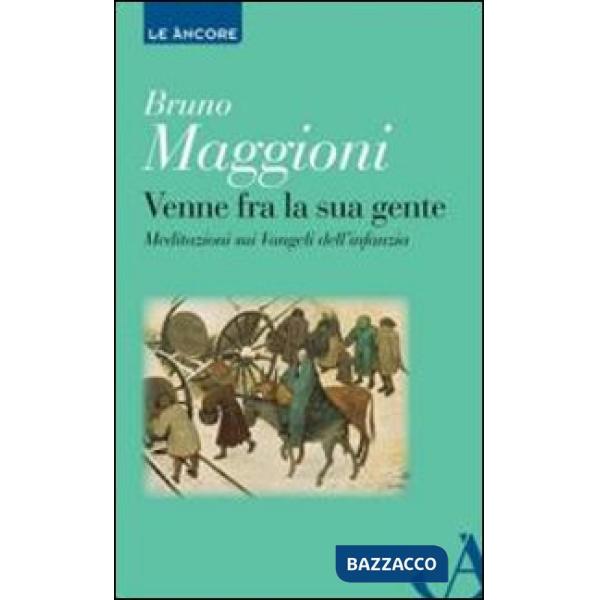 Venne fra la sua gente. Meditazione sui Vangeli dell'infanzia