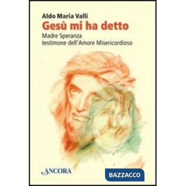Gesù mi ha detto. Madre Speranza testimone dell'amore misericordioso