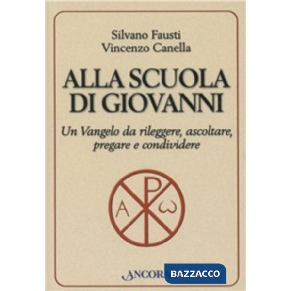 Alla scuola di Giovanni. Un Vangelo da rileggere, ascoltare, pregare e condividere