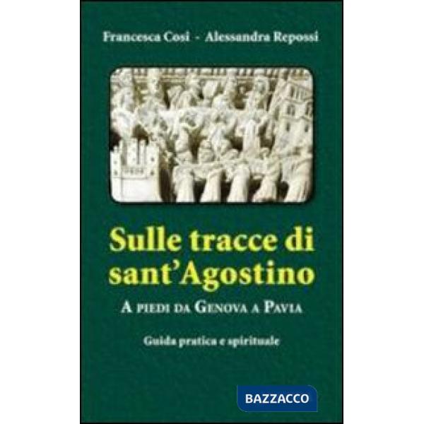 Sulle tracce di Sant'Agostino. A piedi da Genova a Pavia. Guida pratica e spirituale