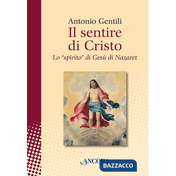 Sentire di Cristo. Lo «spirito» di Gesù di Nazaret (Il)