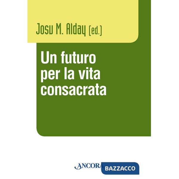 Futuro per la vita consacrata. Atti del Convegno del Claretianum 2011 (Un)