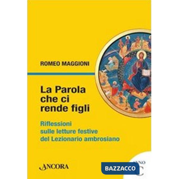 Parola che ci rende figli. Riflessioni sulle letture festive del lezionario ambrosiano. Anno C (La)