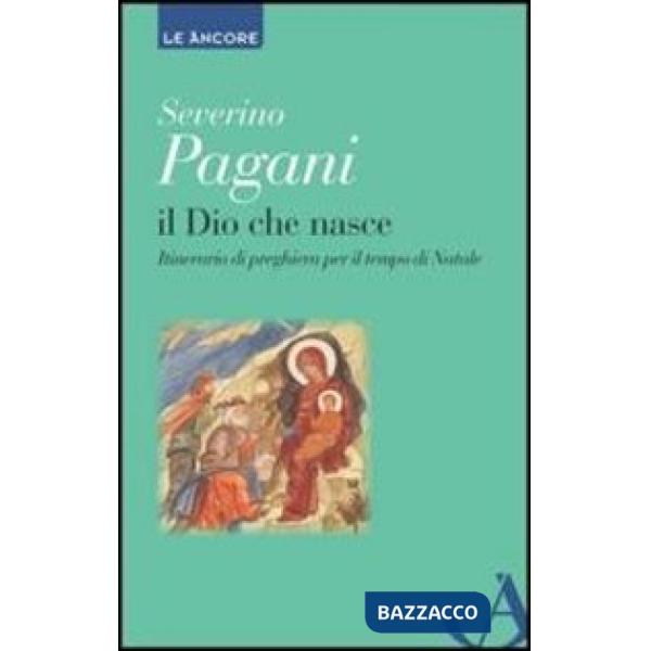 Dio che nasce. Itinerario di preghiera per il tempo di Natale (Il)