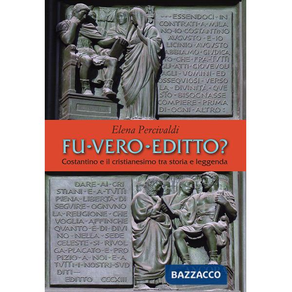 Fu vero editto? Costantino e il cristianesimo, tra storia e leggenda