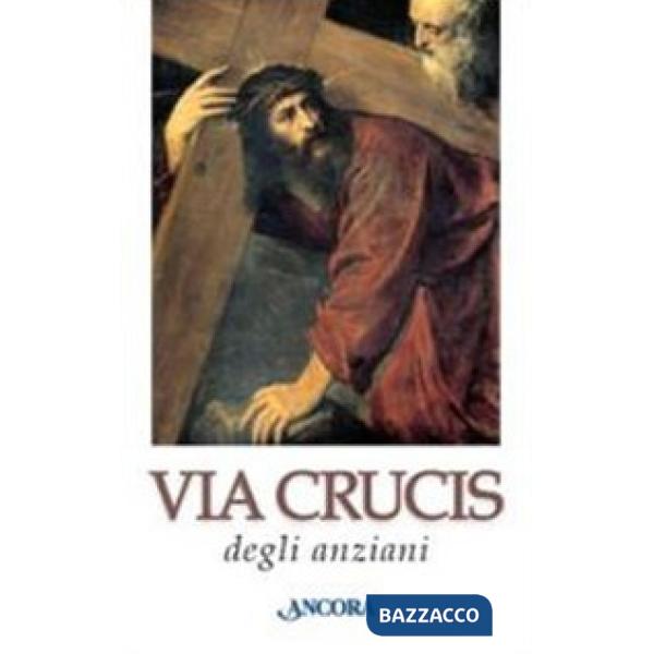 Via crucis degli anziani. Ediz. a caratteri grandi