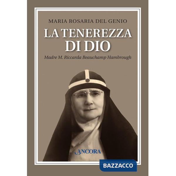 Tenerezza di Dio. Madre M. Riccarda Beauchamp Hambrough (La)