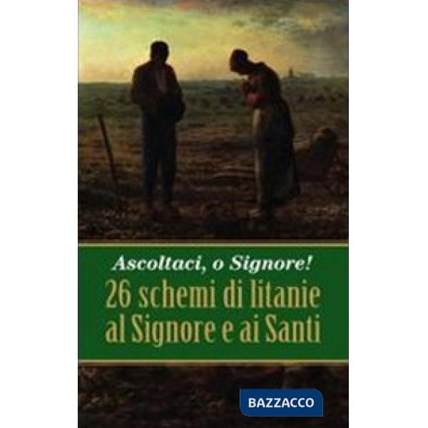 Ascoltaci, o Signore! 26 schemi di litanie al Signore e ai Santi