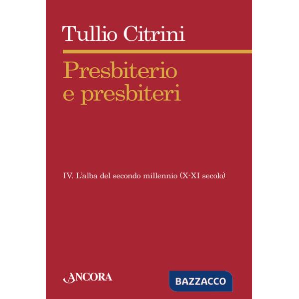 Presbiterio e presbiteri. Vol. 4: L'alba del secondo millennio (X-XII secolo)