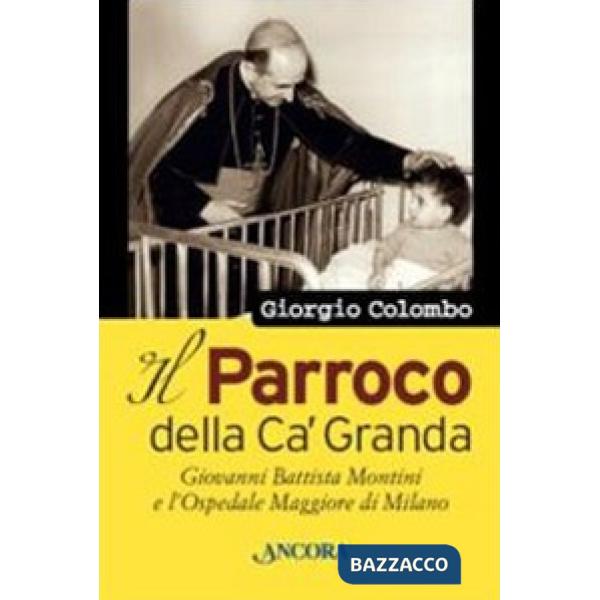 Parroco della Ca' Granda. Giovanni Battista Montini e l'Ospedale Maggiore di Milano (Il)
