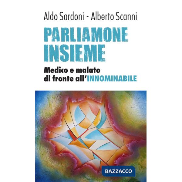 Parliamone insieme. Medico e malato di fronte all'innominabile