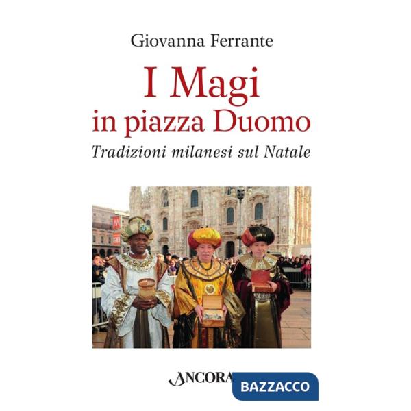 Magi in piazza Duomo. Tradizioni milanesi sul Natale (I)