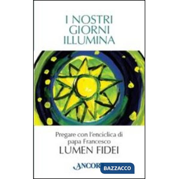 Nostri giorni illumina. Pregare con l'enciclica di papa Francesco «Lumen fidei» (I)