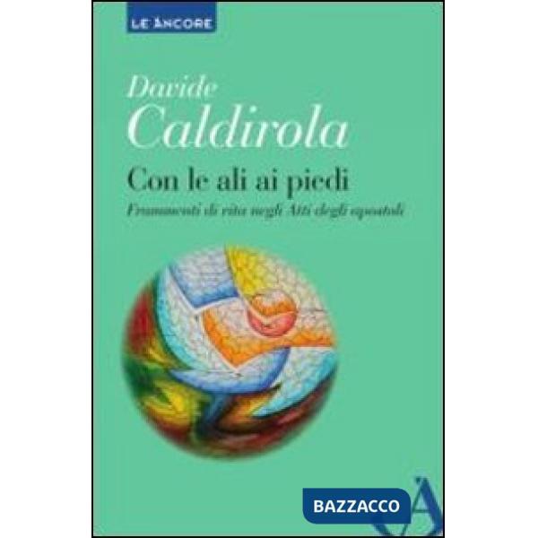 Con le ali ai piedi. Frammenti di vita negli Atti degli Apostoli