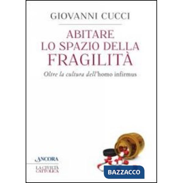 Abitare lo spazio della fragilità. Oltre la cultura dell'«homo infirmus»