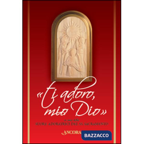 «Ti adoro, mio Dio»