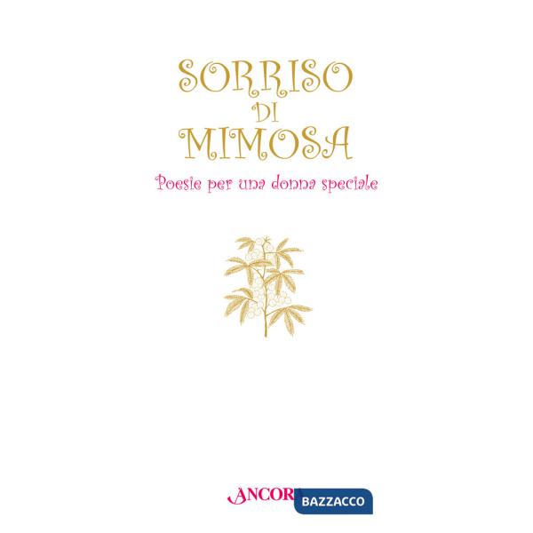 Sorriso di mimosa. Poesie per una donna speciale