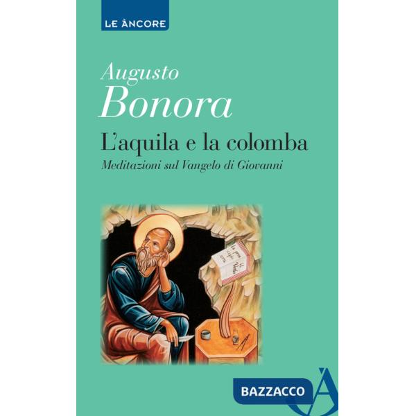 Aquila e la colomba. Meditazioni sul Vangelo di Giovanni (L')
