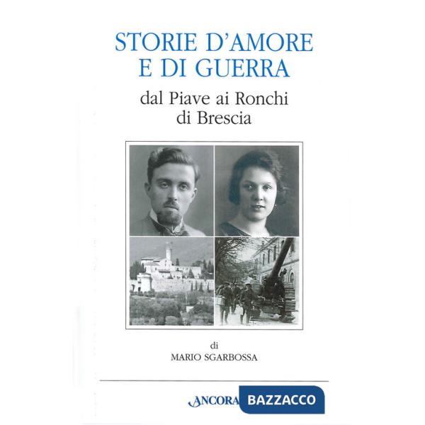 Storie d'amore e di guerra dal Piave ai Ronchi di Brescia