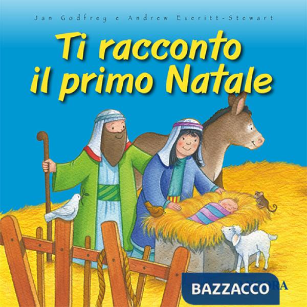 Ti racconto il primo Natale. Ediz. illustrata