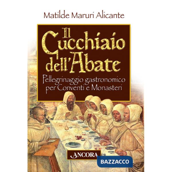 Cucchiaio dell'abate. Pellegrinaggio gastronomico per conventi e monasteri (Il)