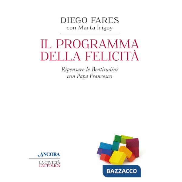 Programma della felicità. Ripensare le Beatitudini con papa Francesco (Il)