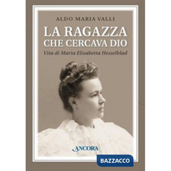 Ragazza che cercava Dio. Vita di Maria Elisabetta Hesselblad (La)