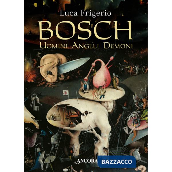 Bosch. Uomini angeli demoni
