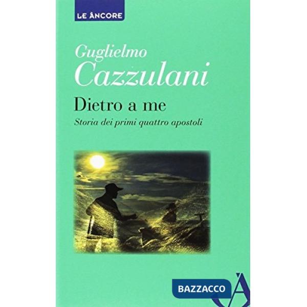Dietro a me. Storia dei primi quattro apostoli