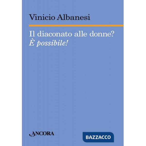 Diaconato alle donne? È possibile! (Il)