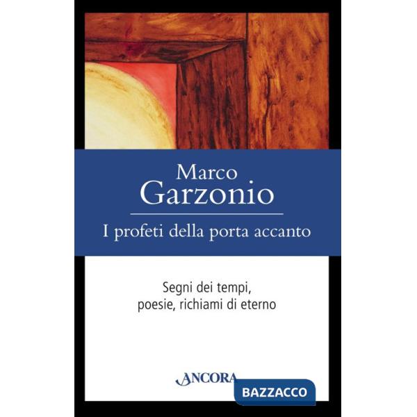 Profeti della porta accanto. Segni dei tempi, poesie, richiami di eterno (I)