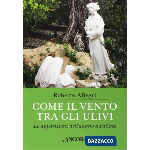 Come il vento tra gli ulivi. Le apparizioni dell'angelo a Fatima