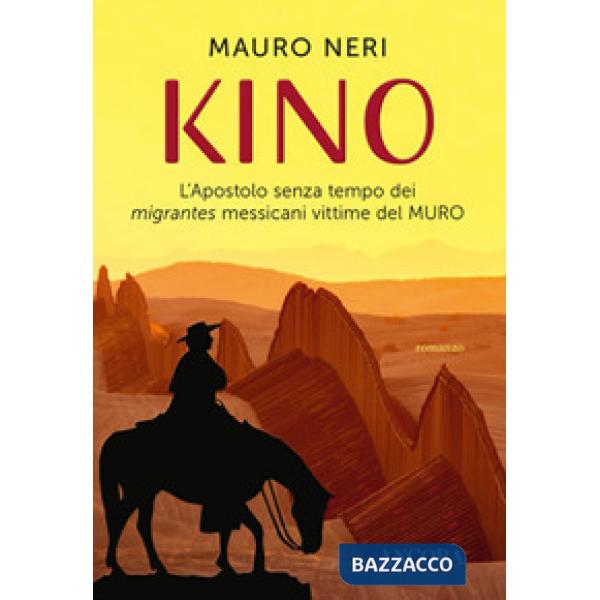 Kino. L'apostolo senza tempo dei migrantes messicani vittime del muro