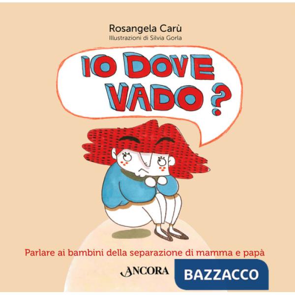 Io dove vado? Parlare ai bambini della separazione di mamma e papà