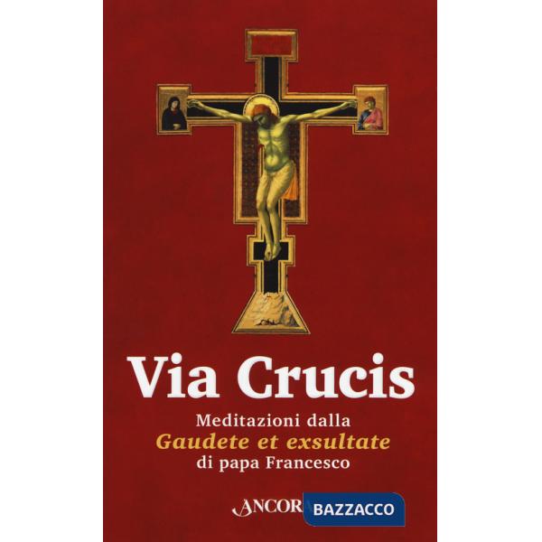 Via Crucis. Meditazioni dalla «Gaudete et exsultate»