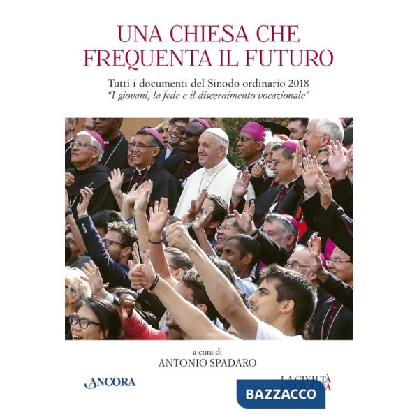 Chiesa che frequenta il futuro. Tutti i documenti del Sinodo ordinario del 2018 «I giovani, la fede e il discernimento vocaziona