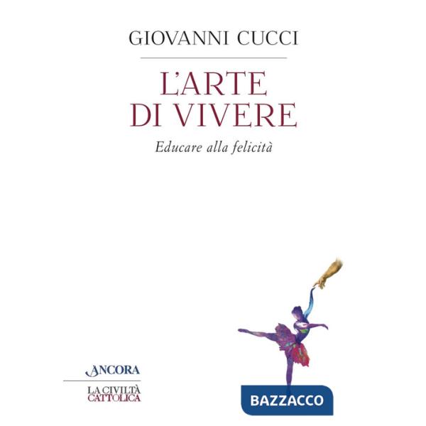 Arte di vivere. Educare alla felicità (L')
