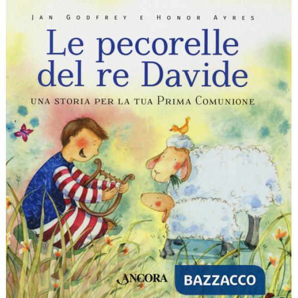 Pecorelle del re Davide. Una storia per la tua prima Comunione. Ediz. a colori (Le)
